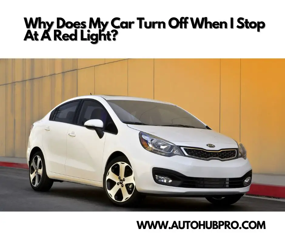 Why Does My Car Turn Off When I Stop At A Red Light