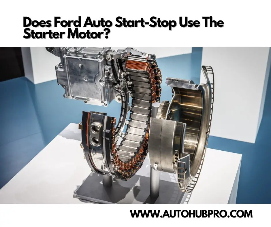 Does Ford Auto Start-Stop Use The Starter Motor